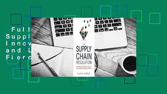 Full version The Supply Chain Revolution: Innovative Sourcing and Logistics for a Fiercely
