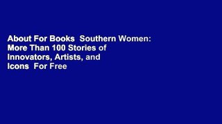 About For Books  Southern Women: More Than 100 Stories of Innovators, Artists, and Icons  For Free