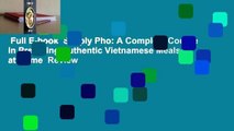 Full E-book  Simply Pho: A Complete Course in Preparing Authentic Vietnamese Meals at Home  Review