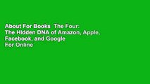 About For Books  The Four: The Hidden DNA of Amazon, Apple, Facebook, and Google  For Online