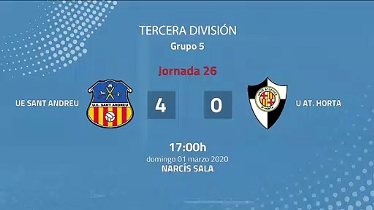 Resumen partido entre UE Sant Andreu y U At. Horta Jornada 26 Tercera División