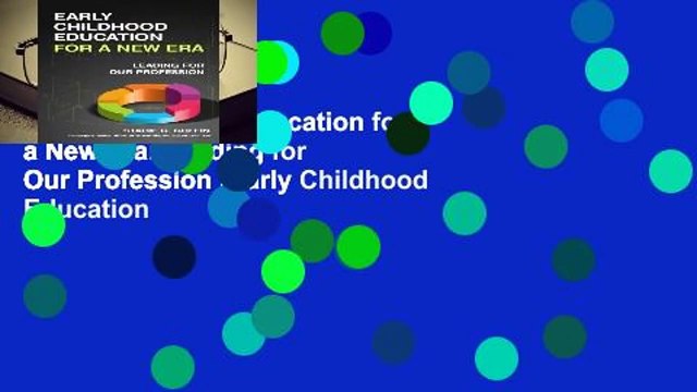 Early Childhood Education for a New Era: Leading for Our Profession (Early Childhood Education