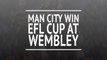Breaking News - Man City win EFL Cup
