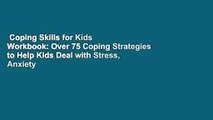 Coping Skills for Kids Workbook: Over 75 Coping Strategies to Help Kids Deal with Stress, Anxiety