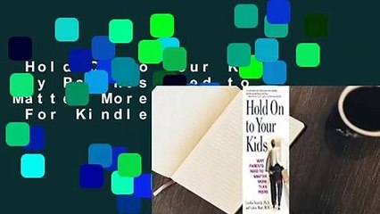 Hold On to Your Kids: Why Parents Need to Matter More Than Peers  For Kindle