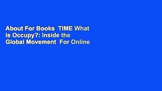 About For Books  TIME What is Occupy?: Inside the Global Movement  For Online