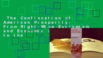 The Confiscation of American Prosperity: From Right-Wing Extremism and Economic Ideology to the