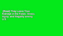 [Read] They Leave Their Kidneys in the Fields: Illness, Injury, and Illegality among U.S.