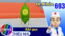 Dr. Khỏe - Tập 693: Khổ qua – Phần 2