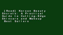 [Read] Korean Beauty Secrets: A Practical Guide to Cutting-Edge Skincare and Makeup  Best Sellers