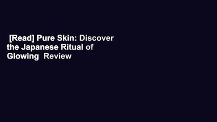 [Read] Pure Skin: Discover the Japanese Ritual of Glowing  Review