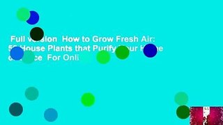 Full version  How to Grow Fresh Air: 50 House Plants that Purify Your Home or Office  For Online