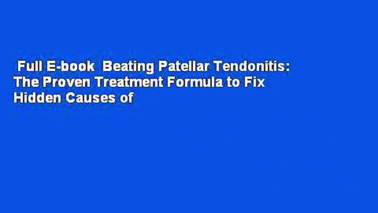 Full E-book  Beating Patellar Tendonitis: The Proven Treatment Formula to Fix Hidden Causes of
