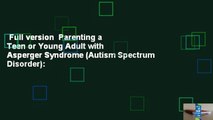 Full version  Parenting a Teen or Young Adult with Asperger Syndrome (Autism Spectrum Disorder):