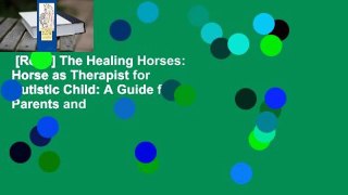 [Read] The Healing Horses: Horse as Therapist for Autistic Child: A Guide for Parents and