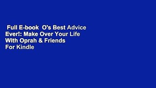 Full E-book  O's Best Advice Ever!: Make Over Your Life With Oprah & Friends  For Kindle