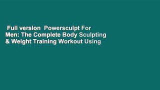 Full version  Powersculpt For Men: The Complete Body Sculpting & Weight Training Workout Using