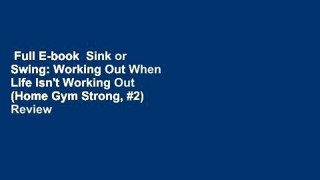 Full E-book  Sink or Swing: Working Out When Life Isn't Working Out (Home Gym Strong, #2)  Review