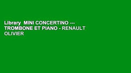 Library  MINI CONCERTINO --- TROMBONE ET PIANO - RENAULT OLIVIER