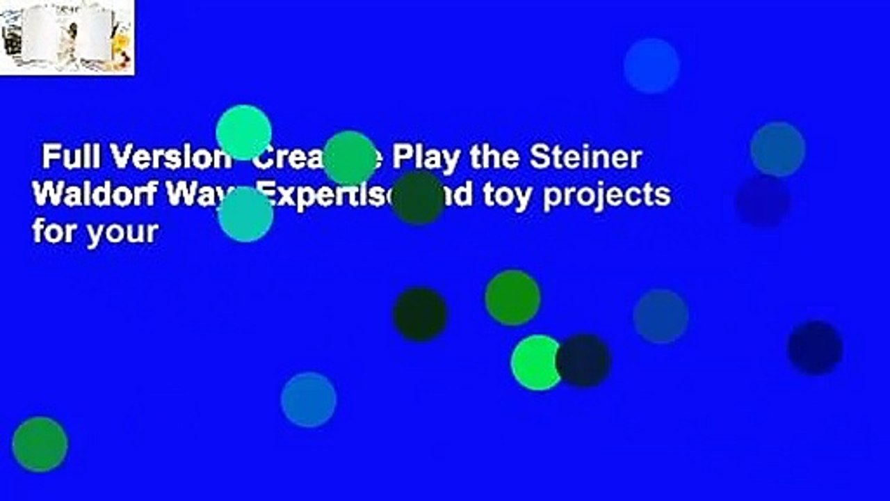 Full Version  Creative Play the Steiner Waldorf Way: Expertise and toy projects for your