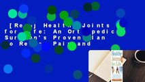 [Read] Healthy Joints for Life: An Orthopedic Surgeon's Proven Plan to Reduce Pain and