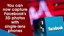 You can now capture Facebook's 3D photos with single-lens phones