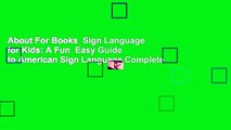 About For Books  Sign Language for Kids: A Fun  Easy Guide to American Sign Language Complete