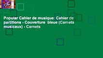 Popular Cahier de musique: Cahier de partitions - Couverture  bleue (Carnets musicaux) - Carnets