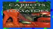 Get Now Carrots Love Tomatoes: Secrets of Companion Planting for Successful Gardening