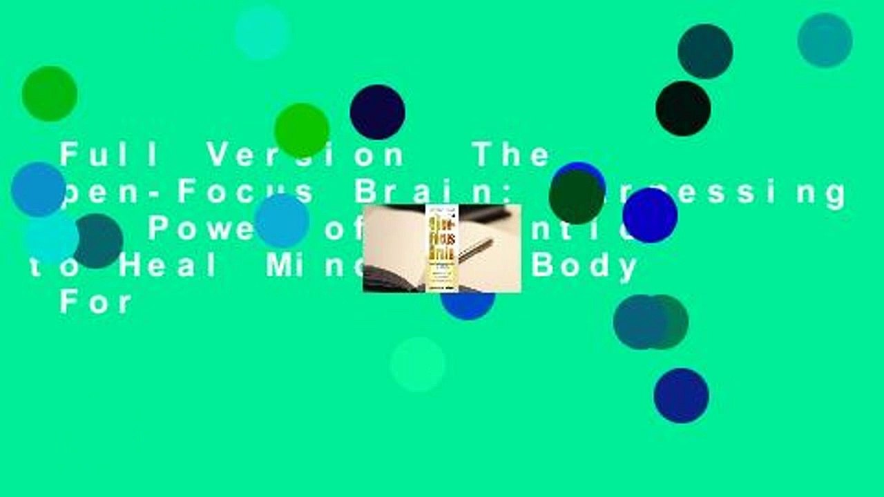 Full Version  The Open-Focus Brain: Harnessing the Power of Attention to Heal Mind and Body  For