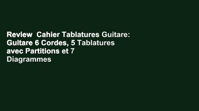 Review Cahier Tablatures Guitare: Guitare 6 Cordes, 5 Tablatures avec Partitions et 7 Diagrammes