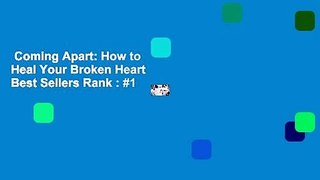 Coming Apart: How to Heal Your Broken Heart  Best Sellers Rank : #1