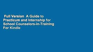 Full Version  A Guide to Practicum and Internship for School Counselors-in-Training  For Kindle