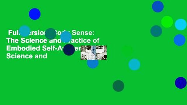 Full Version Body Sense: The Science and Practice of Embodied Self-Awareness the Science and