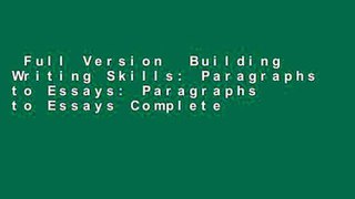 Full Version  Building Writing Skills: Paragraphs to Essays: Paragraphs to Essays Complete