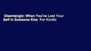 Disentangle: When You've Lost Your Self in Someone Else  For Kindle