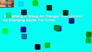 Mentalizing in Group Art Therapy: Interventions for Emerging Adults  For Kindle