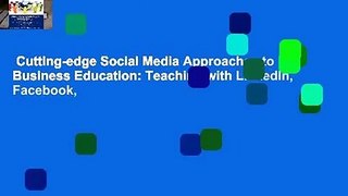 Cutting-edge Social Media Approaches to Business Education: Teaching with LinkedIn, Facebook,