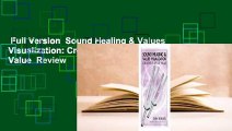 Full Version  Sound Healing & Values Visualization: Creating a Life of Value  Review