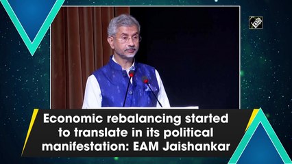 Economic rebalancing started to translate in its political manifestation: EAM Jaishankar