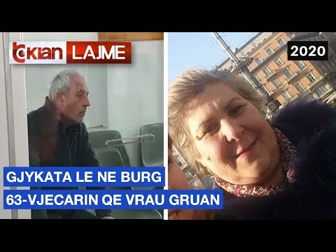 Gjykata le ne burg 63 vjecarin qe vrau gruan