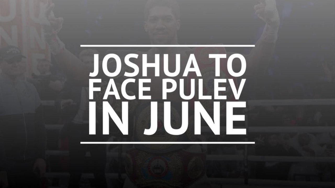 BREAKING NEWS: Joshua to face Pulev in June