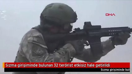 Sızma girişiminde bulunan 32 terörist etkisiz hale getirildi