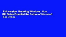Full version  Breaking Windows: How Bill Gates Fumbled the Future of Microsoft  For Online