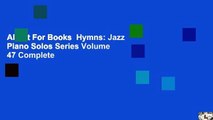 About For Books  Hymns: Jazz Piano Solos Series Volume 47 Complete