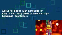 About For Books  Sign Language for Kids: A Fun  Easy Guide to American Sign Language  Best Sellers