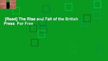 [Read] The Rise and Fall of the British Press  For Free