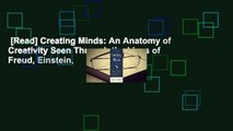 [Read] Creating Minds: An Anatomy of Creativity Seen Through the Lives of Freud, Einstein,