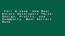 Full E-book  How Real Estate Developers Think: Design, Profits, and Community  Best Sellers Rank