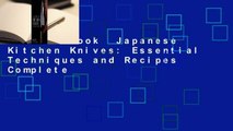 Full E-book  Japanese Kitchen Knives: Essential Techniques and Recipes Complete